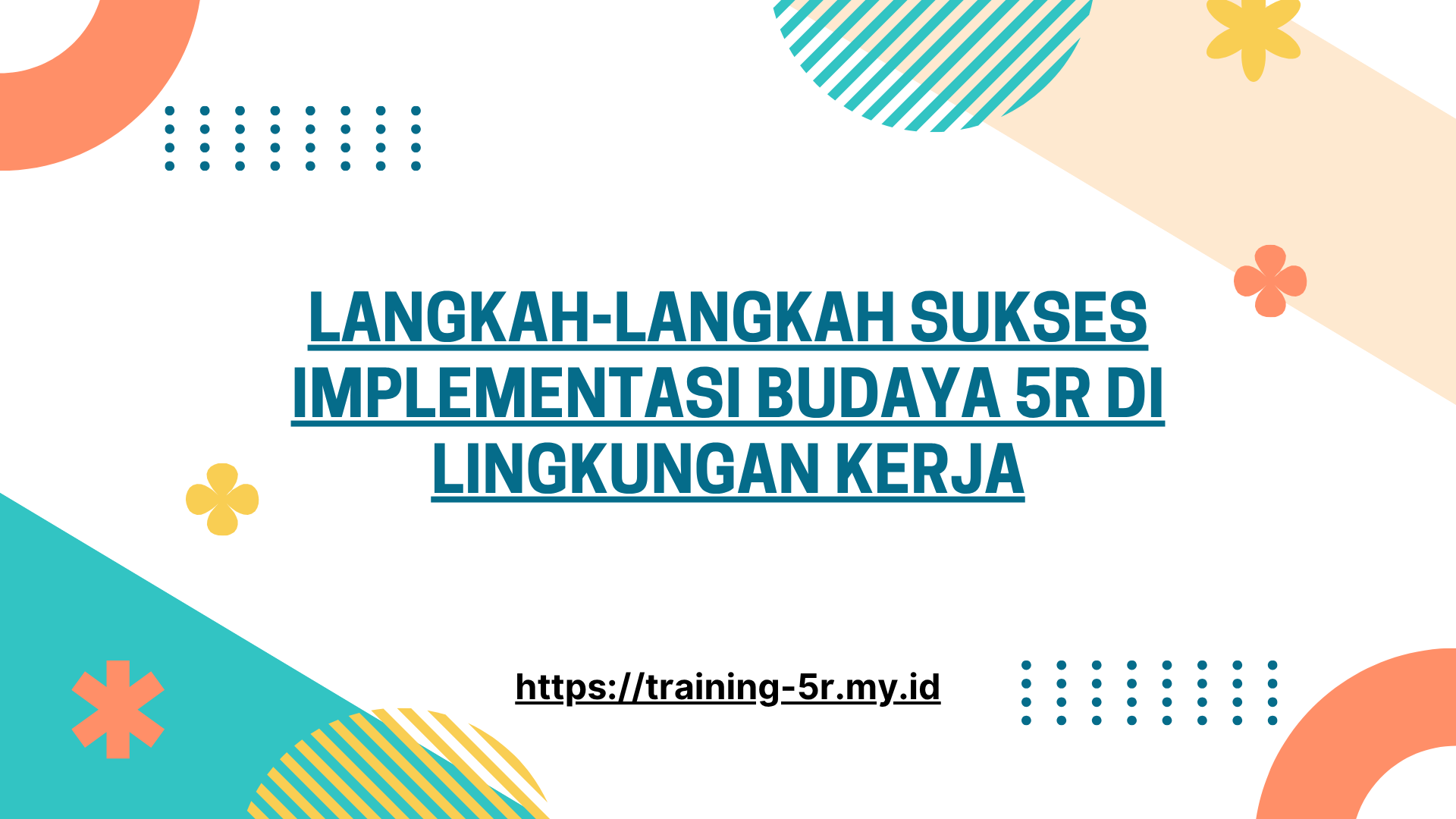 PELATIHAN LANGKAH-LANGKAH SUKSES IMPLEMENTASI BUDAYA 5R DI LINGKUNGAN KERJA JAKARTA