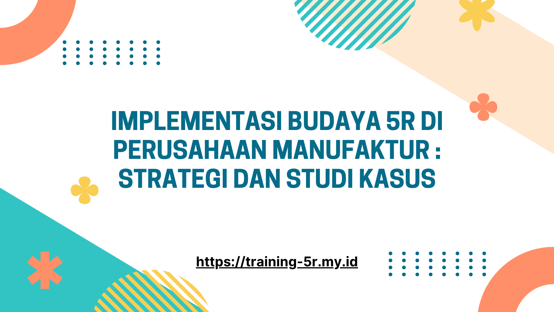 PELATIHAN IMPLEMENTASI BUDAYA 5R DI PERUSAHAAN MANUFAKTUR: STRATEGI DAN STUDI KASUS JAKARTA