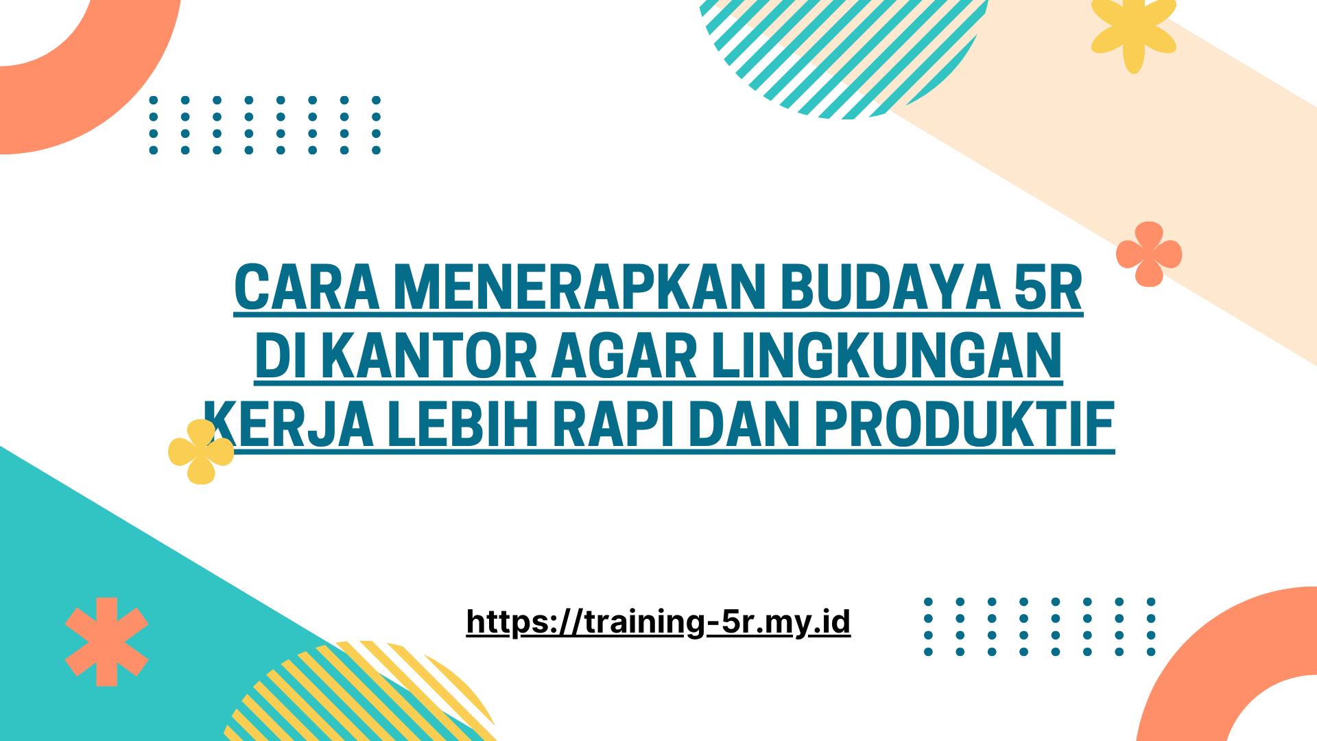PELATIHAN CARA MENERAPKAN BUDAYA 5R DI KANTOR AGAR LINGKUNGAN KERJA LEBIH RAPI DAN PRODUKTIF JAKARTA