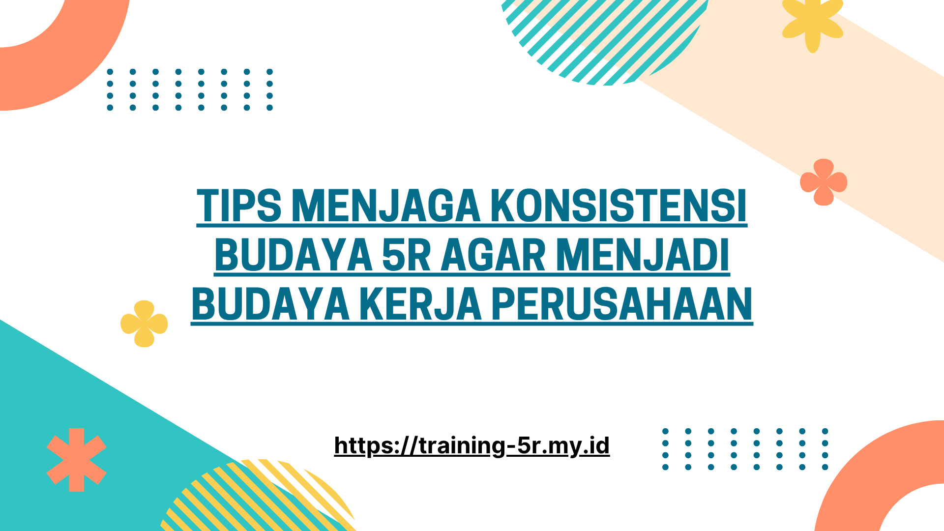 PELATIHAN TIPS MENJAGA KONSISTENSI BUDAYA 5R AGAR MENJADI BUDAYA KERJA PERUSAHAAN JAKARTA